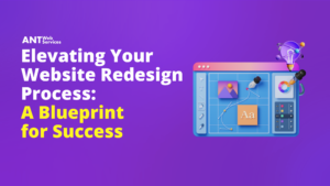 Elevating Your Website Redesign Process: A Blueprint for Success