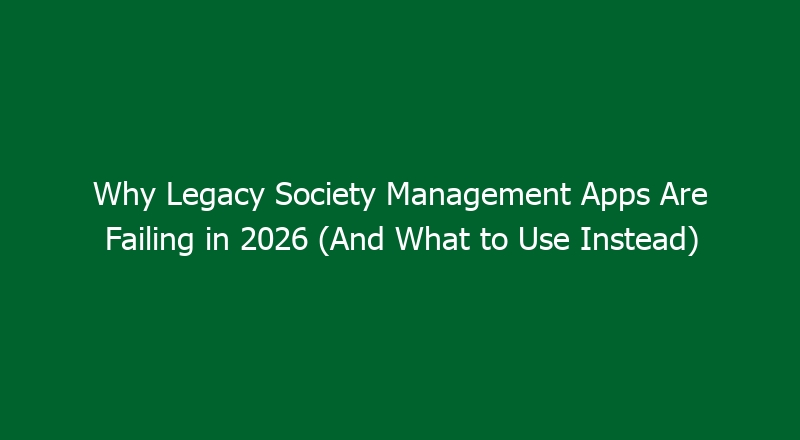 Why Legacy Society Management Apps Are Failing in 2026 (And What to Use Instead)